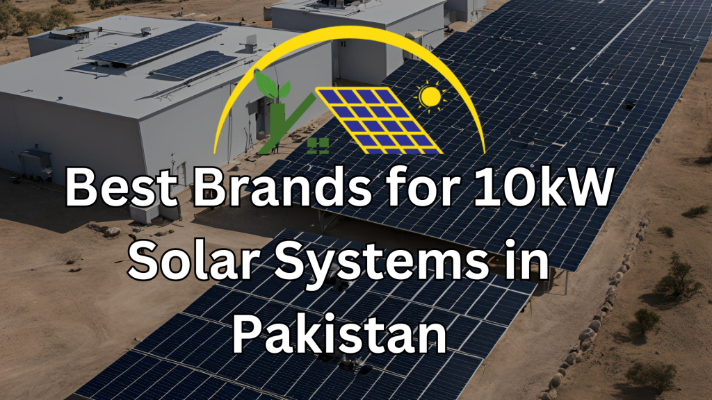 Best Brands for 10kW Solar Systems in Pakistan