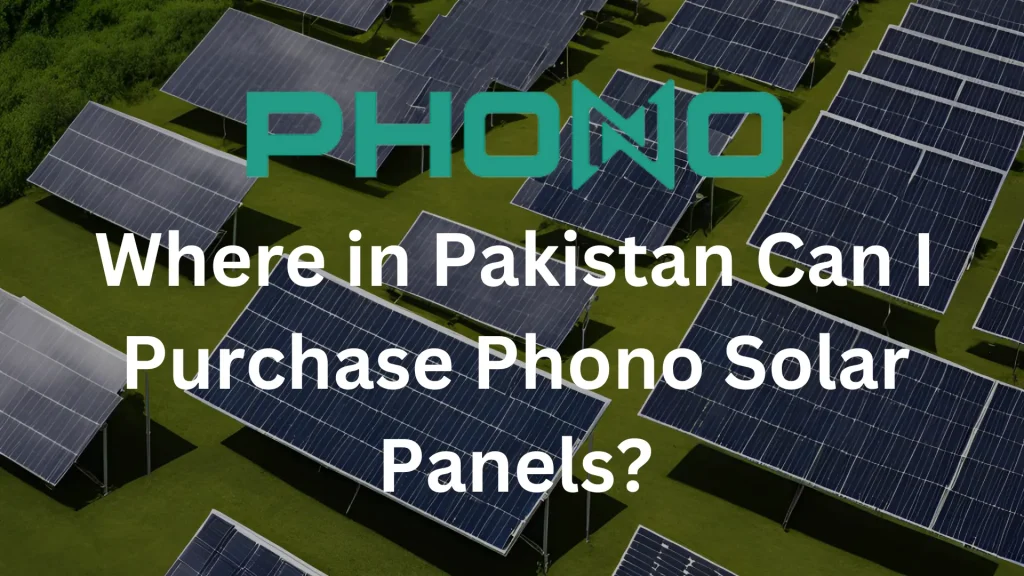 Where in Pakistan Can I Purchase Phono Solar Panels?