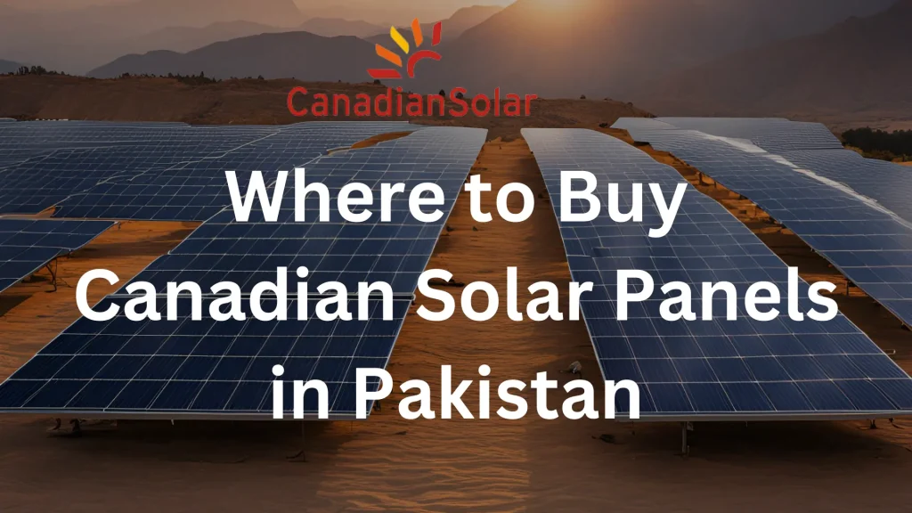 Where to Buy Canadian Solar Panels in Pakistan