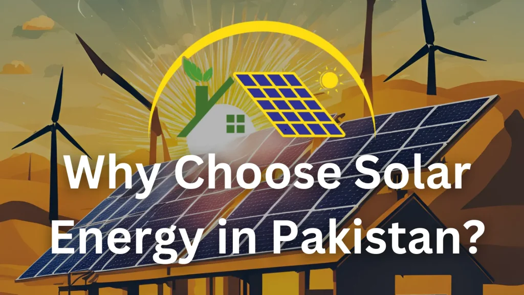 Why Choose Solar Energy in Pakistan