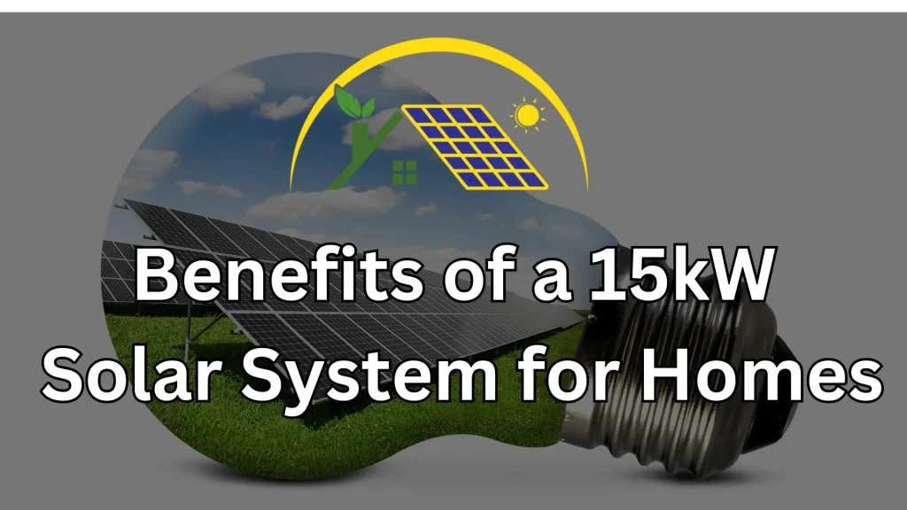 Benefits of a 15kW Solar System for Homes