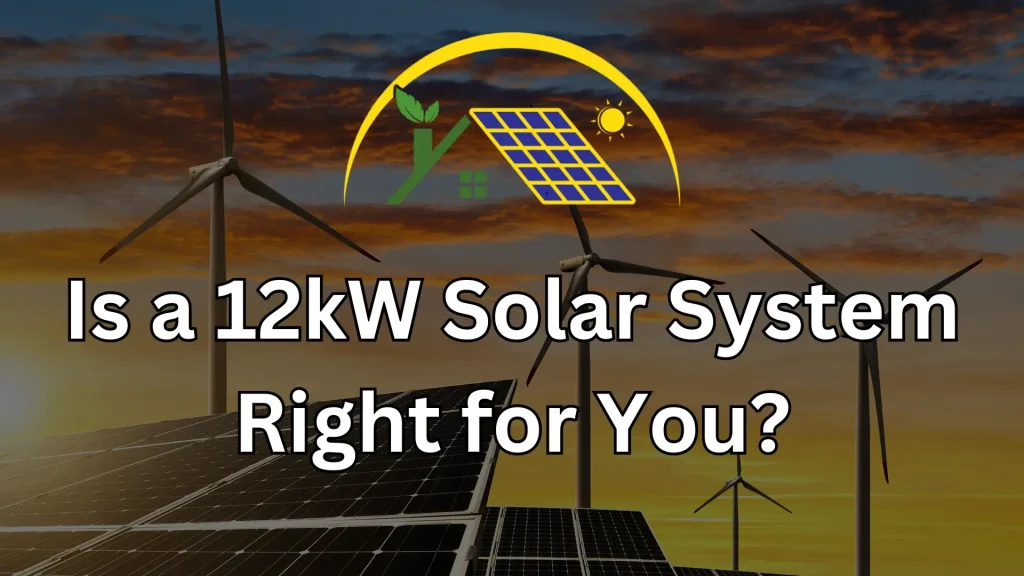 Is a 12kW Solar System Right for You