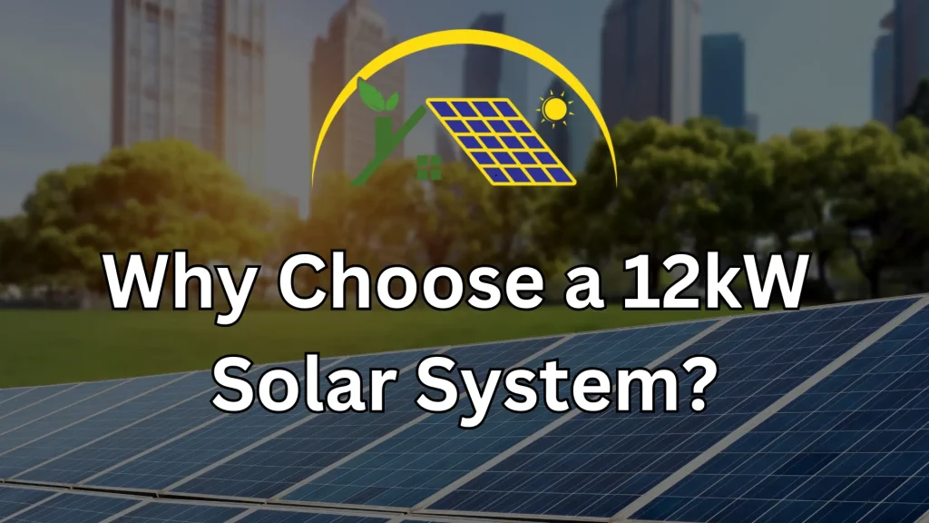 Why Choose a 12kW Solar System