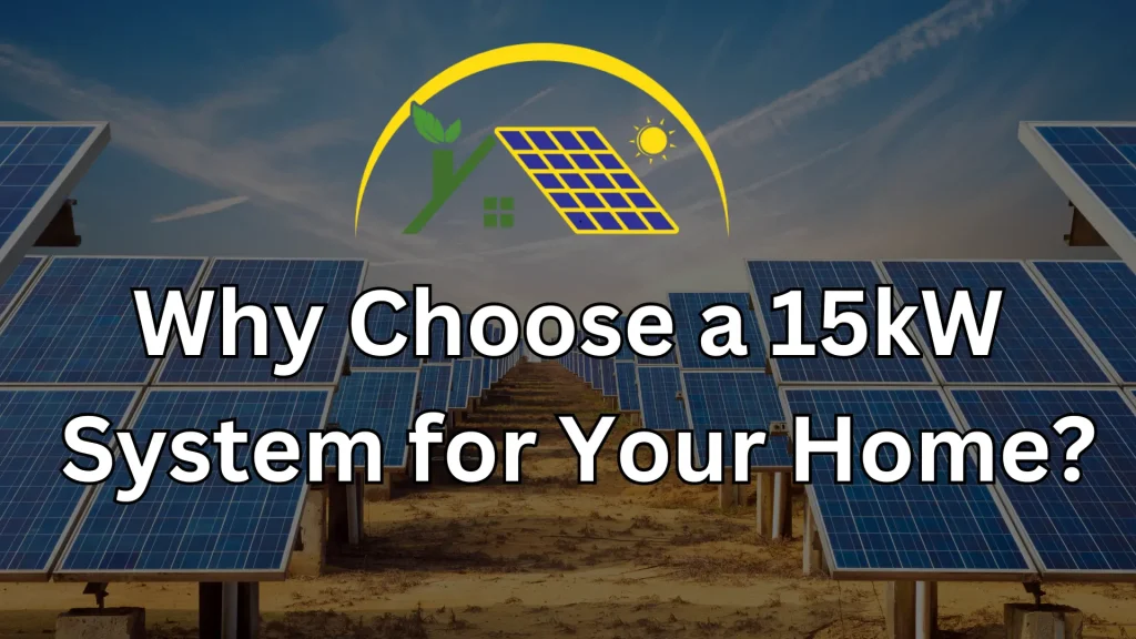 Why Choose a 15kW System for Your Home